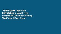 Full E-book  Save the Cat! Writes a Novel: The Last Book On Novel Writing That You ll Ever Need