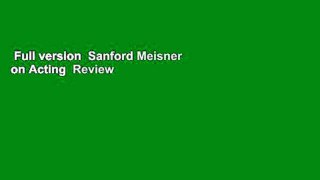 Full version  Sanford Meisner on Acting  Review