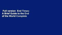 Full version  End Times: A Brief Guide to the End of the World Complete