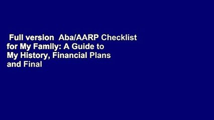 Full version  Aba/AARP Checklist for My Family: A Guide to My History, Financial Plans and Final