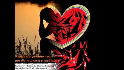 Nunca irei perdoar você por ter machucado o meu coração... [Frases e Poemas]
