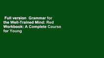 Full version  Grammar for the Well-Trained Mind: Red Workbook: A Complete Course for Young