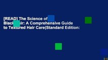 [READ] The Science of Black Hair: A Comprehensive Guide to Textured Hair Care(Standard Edition: