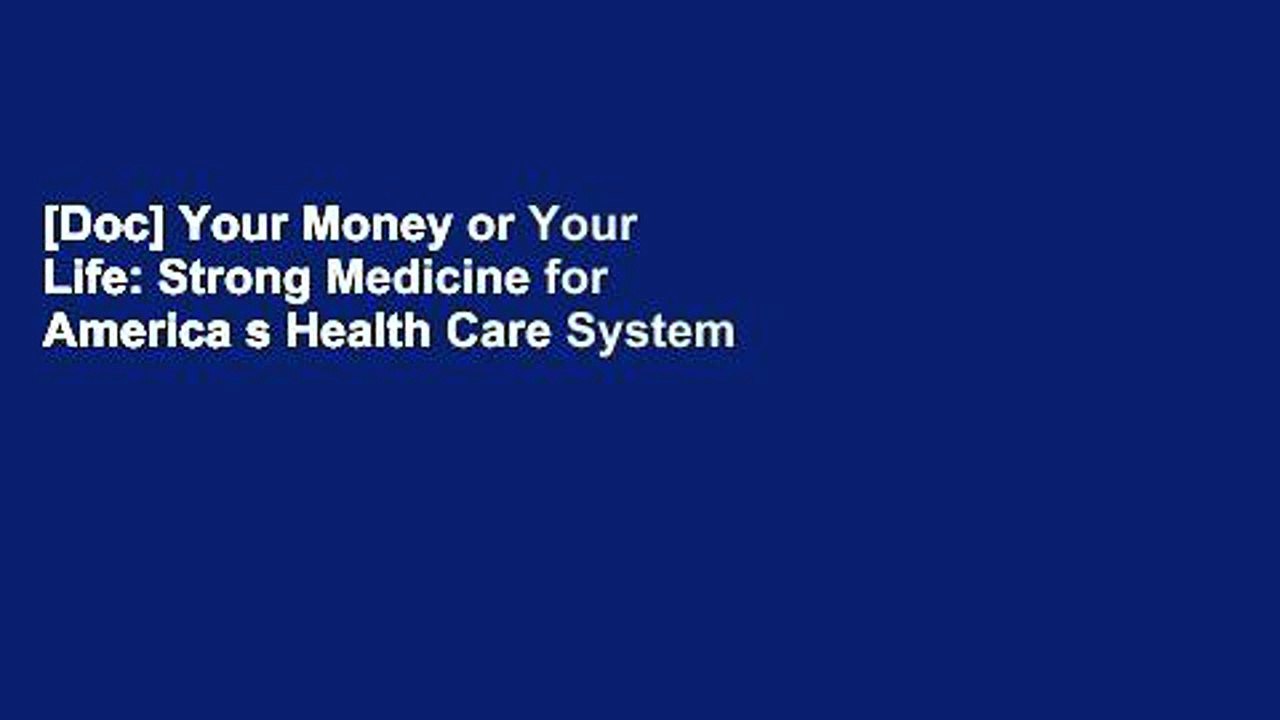 [Doc] Your Money or Your Life: Strong Medicine for America s Health Care System