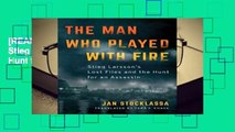 [READ] The Man Who Played with Fire: Stieg Larsson s Lost Files and the Hunt for an Assassin
