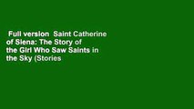 Full version  Saint Catherine of Siena: The Story of the Girl Who Saw Saints in the Sky (Stories