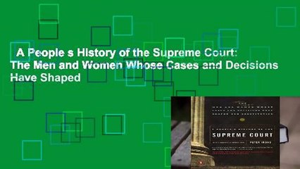 A People s History of the Supreme Court: The Men and Women Whose Cases and Decisions Have Shaped
