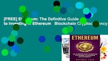 [FREE] Ethereum: The Definitive Guide to Investing in Ethereum   Blockchain Cryptocurrency: