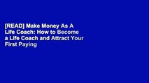 [READ] Make Money As A Life Coach: How to Become a Life Coach and Attract Your First Paying Client