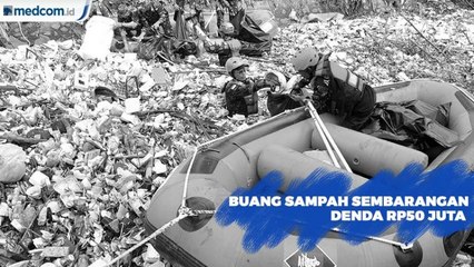 Buang Sampah Sembarangan Denda Rp50 Juta