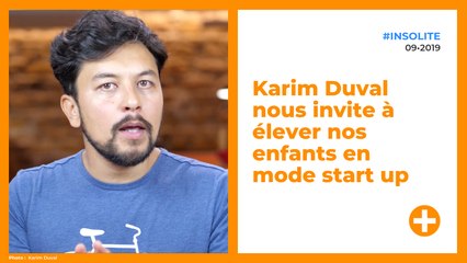 Karim Duval nous invite à élever nos enfants en mode start up
