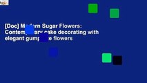 [Doc] Modern Sugar Flowers: Contemporary cake decorating with elegant gumpaste flowers