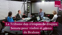 La Sonate pour violon et piano n°3 de Brahms (La Tribune des Critiques de Disques)