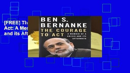 [FREE] The Courage to Act: A Memoir of a Crisis and its Aftermath