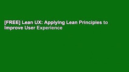 [FREE] Lean UX: Applying Lean Principles to Improve User Experience