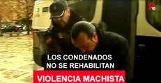 Violencia machista: los condenados no se rehabilitan