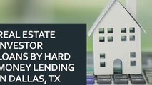 Real Estate Investor Loans By Hard Money Lending In Dallas TX