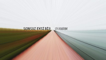 Sonsuz Eksi Bir - Uyanırım