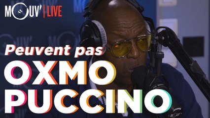 OXMO PUCCINO : "Peuvent pas"  (Live @Mouv' Studios)