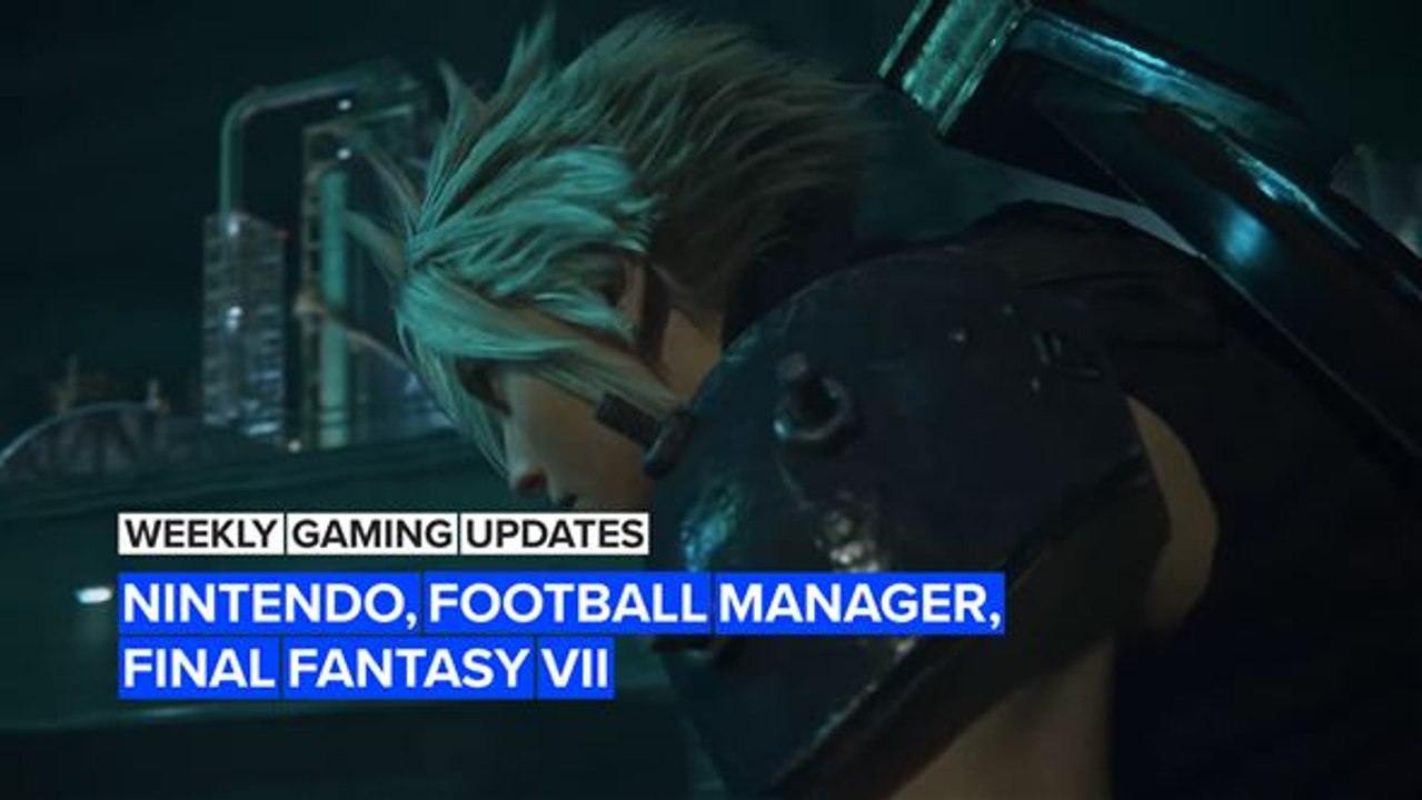 This Week in Gaming: Nintendo, Football Manager, Final Fantasy VII and more