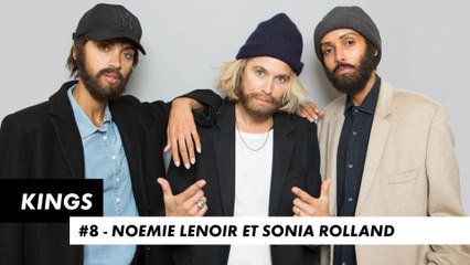 KINGS #8 - Noémie Lenoir et Sonia Rolland (épisode entier)