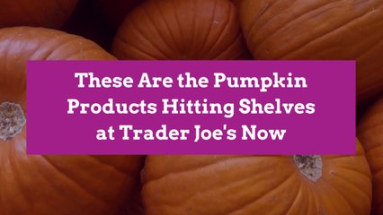 These Are the Pumpkin Products Hitting Shelves at Trader Joe's Now