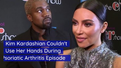 Kim Kardashian Couldn't Use Her Hands During Psoriatic Arthritis Episode