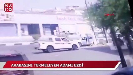Arabasını tekmeleyen adamı ezdi