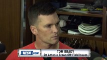 Tom Brady On Antonio Brown Off-Field Issues