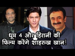 Shah Rukh can do Dhoom 4 with Aditya Chopra and a movie with Rajkumar Hirani
