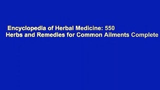 Encyclopedia of Herbal Medicine: 550 Herbs and Remedies for Common Ailments Complete