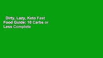 Dirty, Lazy, Keto Fast Food Guide: 10 Carbs or Less Complete