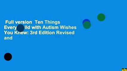 Full version  Ten Things Every Child with Autism Wishes You Knew: 3rd Edition Revised and