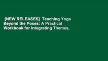 [NEW RELEASES]  Teaching Yoga Beyond the Poses: A Practical Workbook for Integrating Themes,