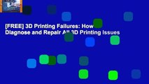 [FREE] 3D Printing Failures: How to Diagnose and Repair All 3D Printing Issues