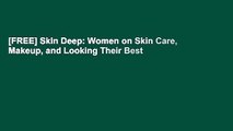 [FREE] Skin Deep: Women on Skin Care, Makeup, and Looking Their Best