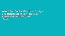 About For Books  Database Design and Relational Theory: Normal Forms and All That Jazz  Best