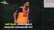 Adil Rami, Ankaragücü maçında oynayacak mı? Senad Ok aktardı..
