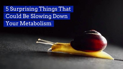 What's Slowing Your Metabolism Down