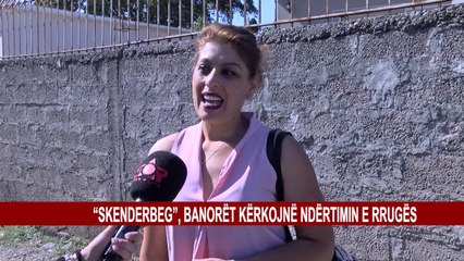 “SKENDERBEG”, BANORËT KËRKOJNË NDËRTIMIN E RRUGËS