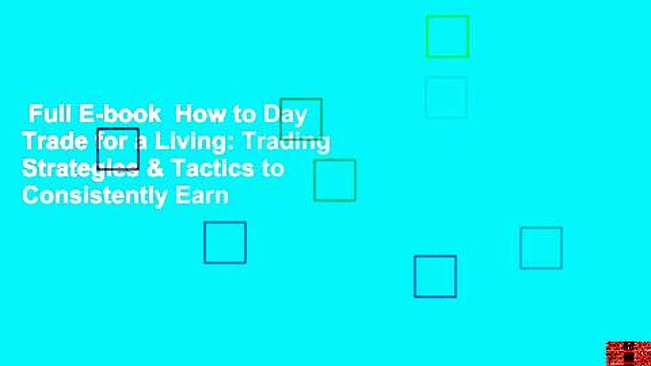 Full E-book  How to Day Trade for a Living: Trading Strategies & Tactics to Consistently Earn