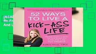 [READ] 52 Ways to Live a Kick-Ass Life: Bs-Free Wisdom To Ignite Your Inner Badass And Live The
