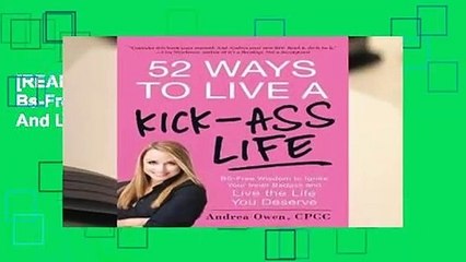 [READ] 52 Ways to Live a Kick-Ass Life: Bs-Free Wisdom To Ignite Your Inner Badass And Live The
