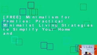 [FREE] Minimalism for Families: Practical Minimalist Living Strategies to Simplify Your Home and