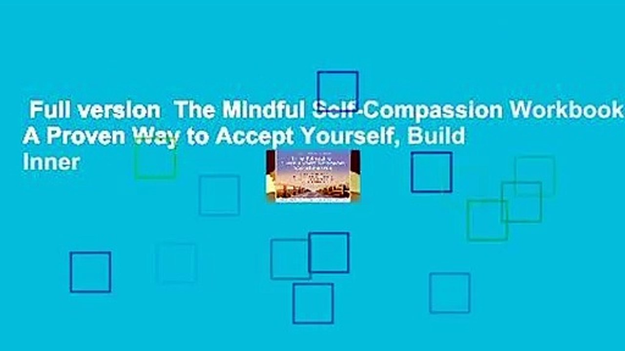 Full version  The Mindful Self-Compassion Workbook: A Proven Way to Accept Yourself, Build Inner