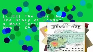[FREE] The Ghost Map: The Story of London s Most Terrifying Epidemic--And How It Changed Science,