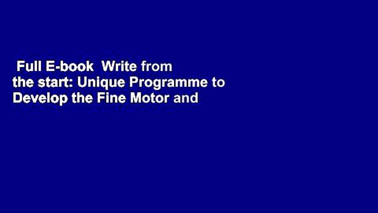 Full E-book  Write from the start: Unique Programme to Develop the Fine Motor and Perceptual