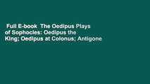 Full E-book  The Oedipus Plays of Sophocles: Oedipus the King; Oedipus at Colonus; Antigone