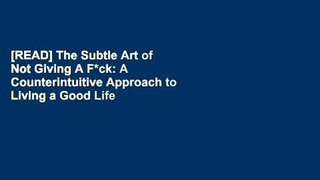 [READ] The Subtle Art of Not Giving A F*ck: A Counterintuitive Approach to Living a Good Life