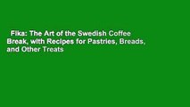 Fika: The Art of the Swedish Coffee Break, with Recipes for Pastries, Breads, and Other Treats